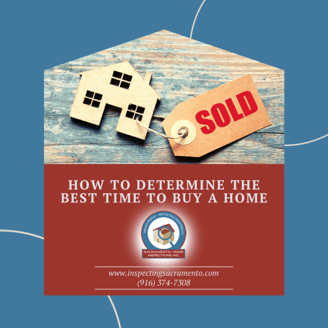 Sacramento Home Inspections How to Determine the Best Time to Buy a Home Sacramento Home Inspections How to Determine the Best Time to Buy a Home