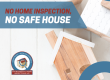 No Home Inspection, No Safe House!