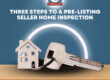 Three Steps To A Pre-Listing Seller Home Inspection